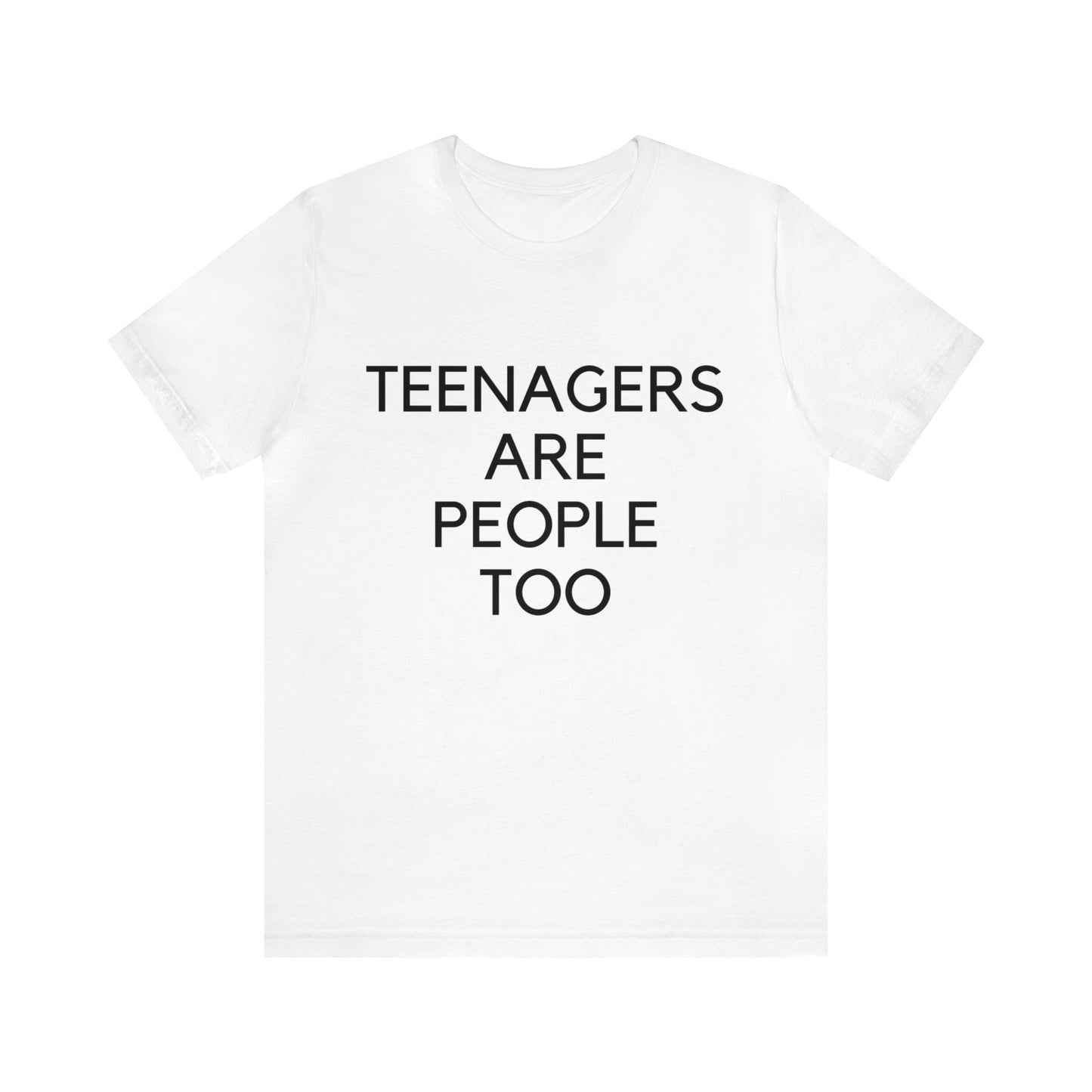 Teenagers Are People Too Unisex Jersey Short Sleeve Tee