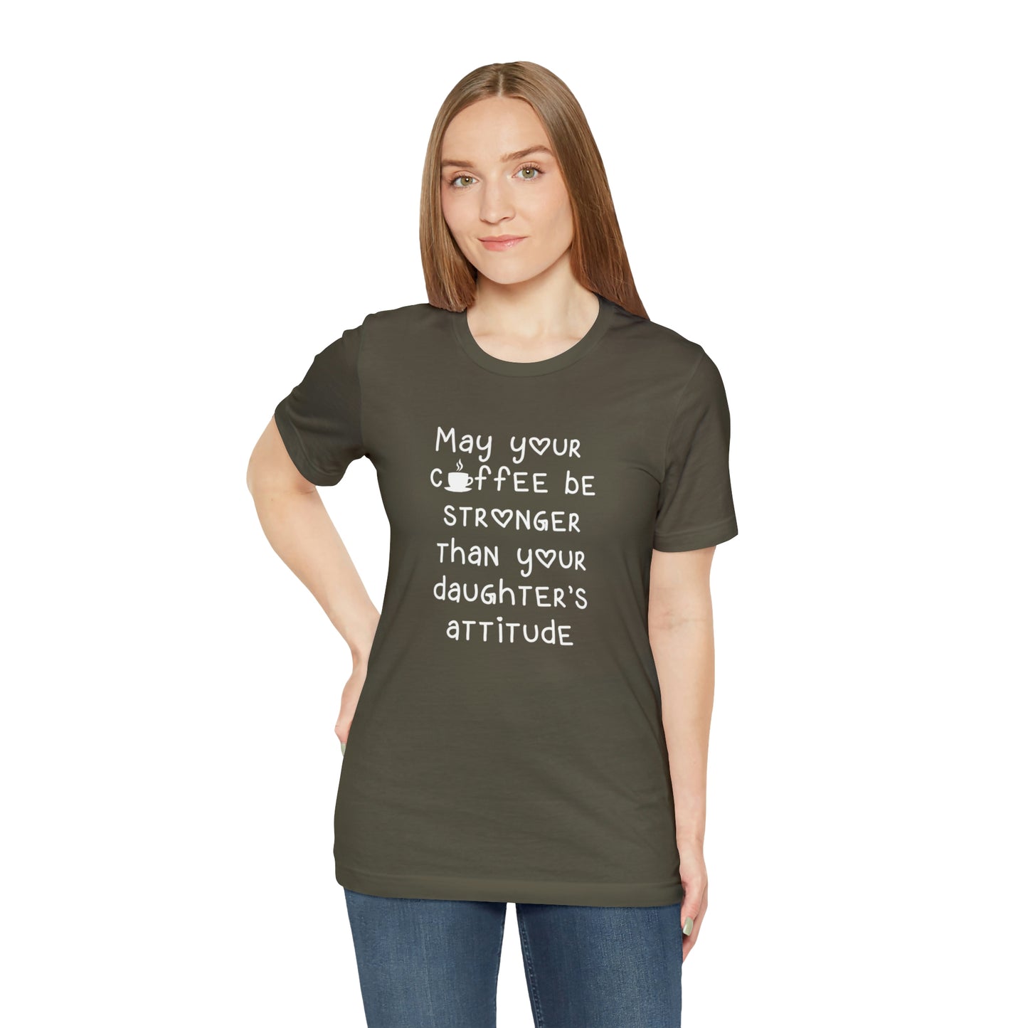 May Your Coffee Be Stroner Than Your Daughters Attitude Unisex Jersey Short Sleeve Tee