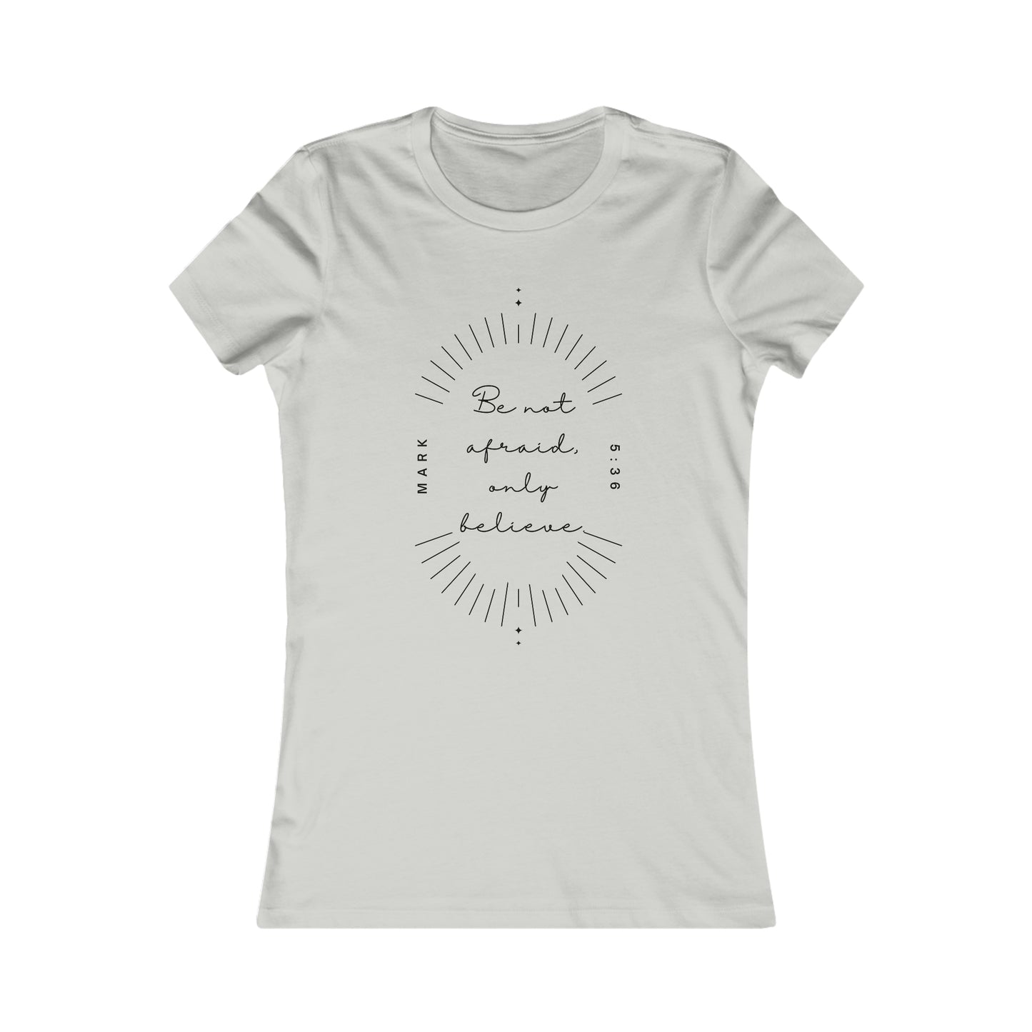 Be Not Afraid, Only Believe! Women's Favorite Tee