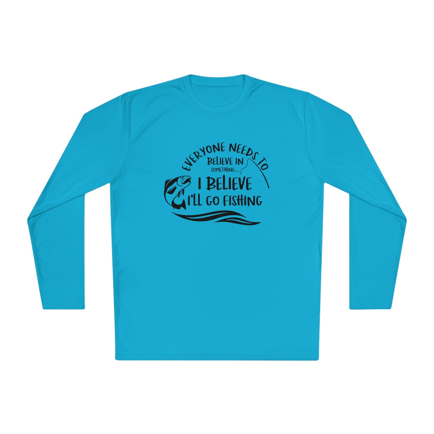 Everyone Needs to Believe in Something.... Fishing Unisex Lightweight Long Sleeve Tee