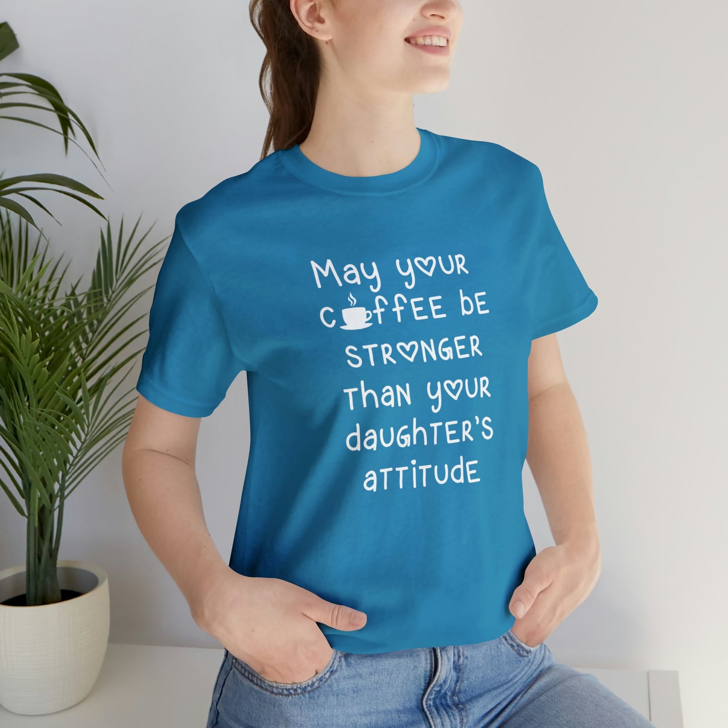 May Your Coffee Be Stroner Than Your Daughters Attitude Unisex Jersey Short Sleeve Tee