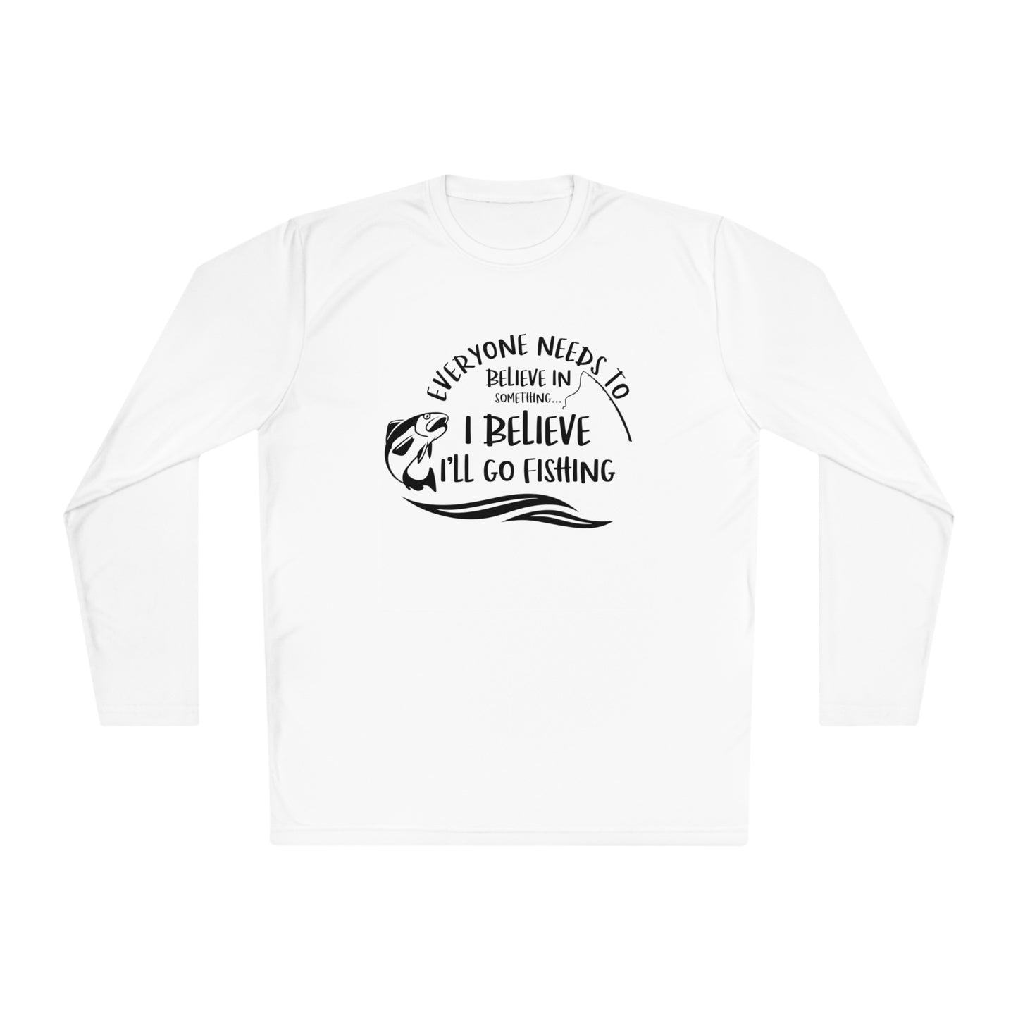 Everyone Needs to Believe in Something.... Fishing Unisex Lightweight Long Sleeve Tee