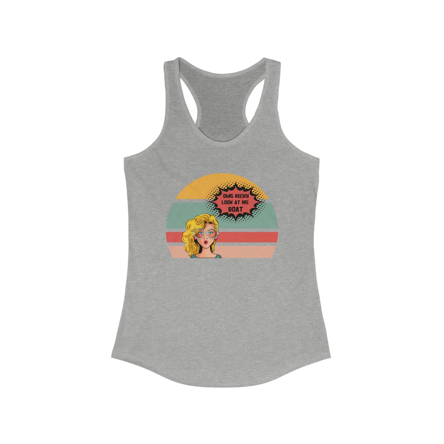 OMG Becky Look at His BOAT Women's Ideal Racerback Tank