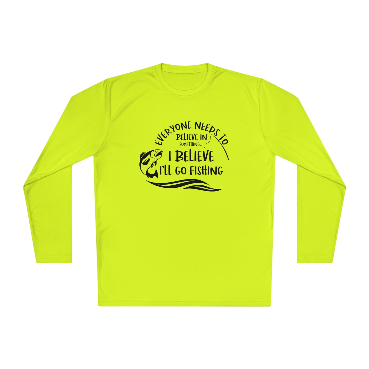 Everyone Needs to Believe in Something.... Fishing Unisex Lightweight Long Sleeve Tee