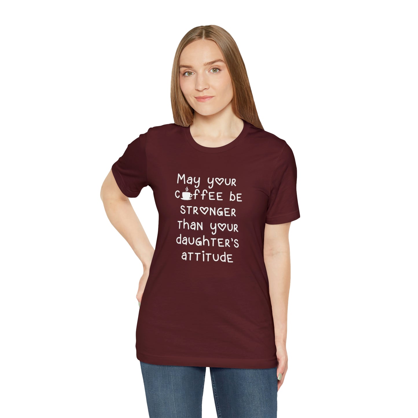 May Your Coffee Be Stroner Than Your Daughters Attitude Unisex Jersey Short Sleeve Tee