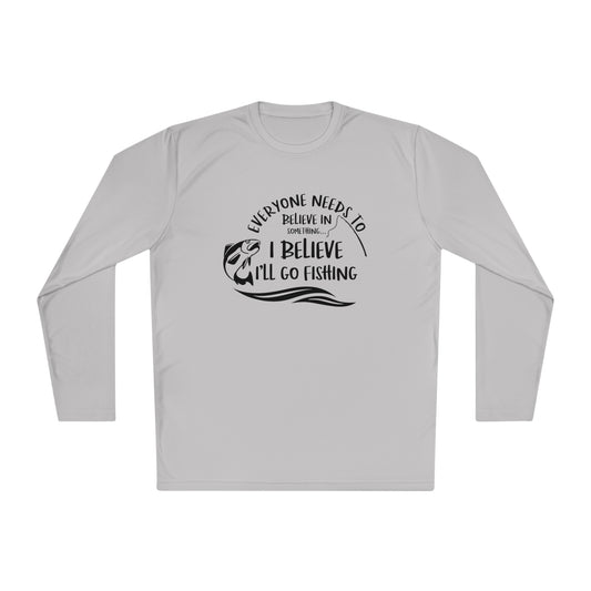 Everyone Needs to Believe in Something.... Fishing Unisex Lightweight Long Sleeve Tee