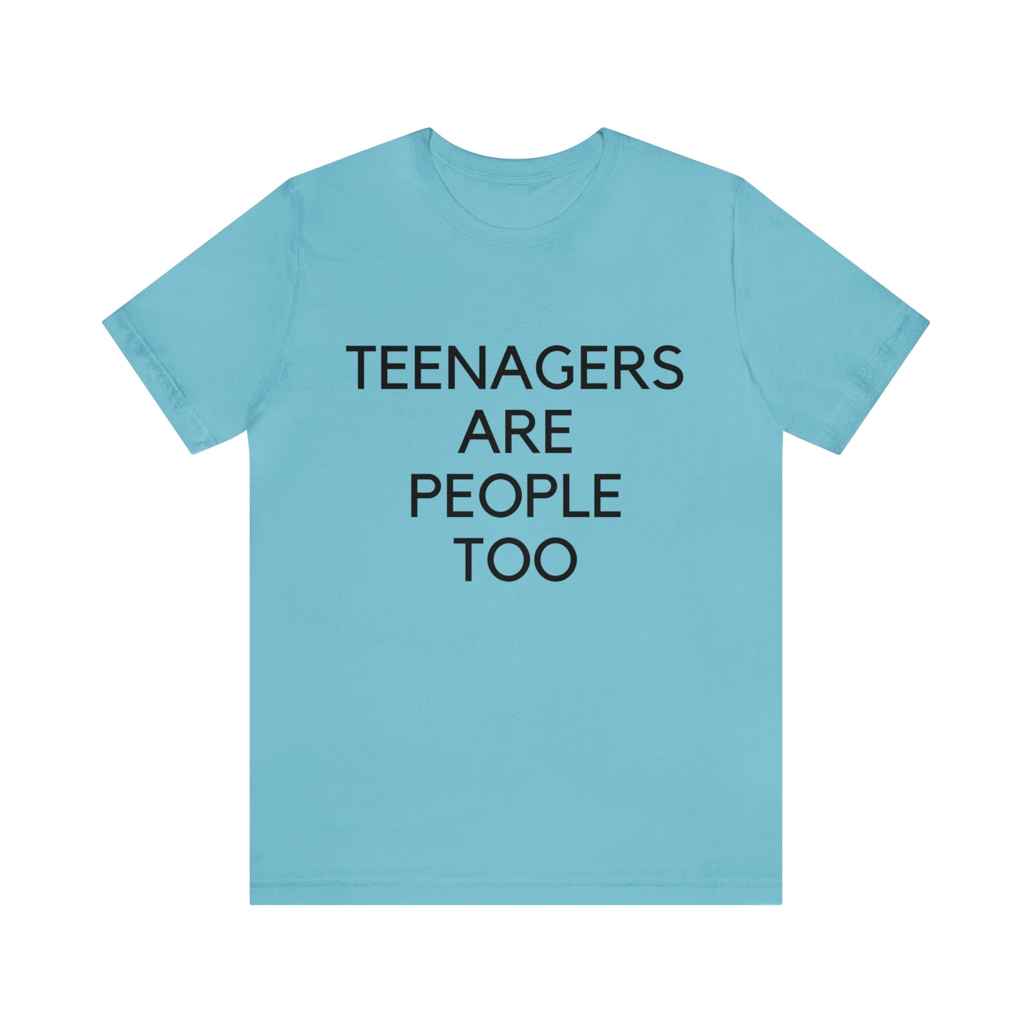 Teenagers Are People Too Unisex Jersey Short Sleeve Tee