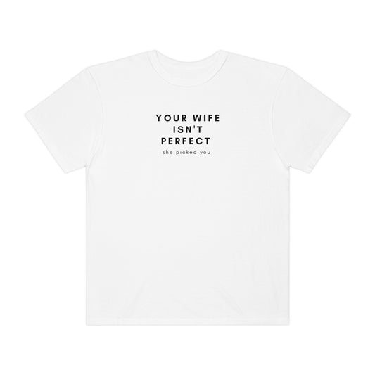 Your Wife Isn't Perfect T-shirt