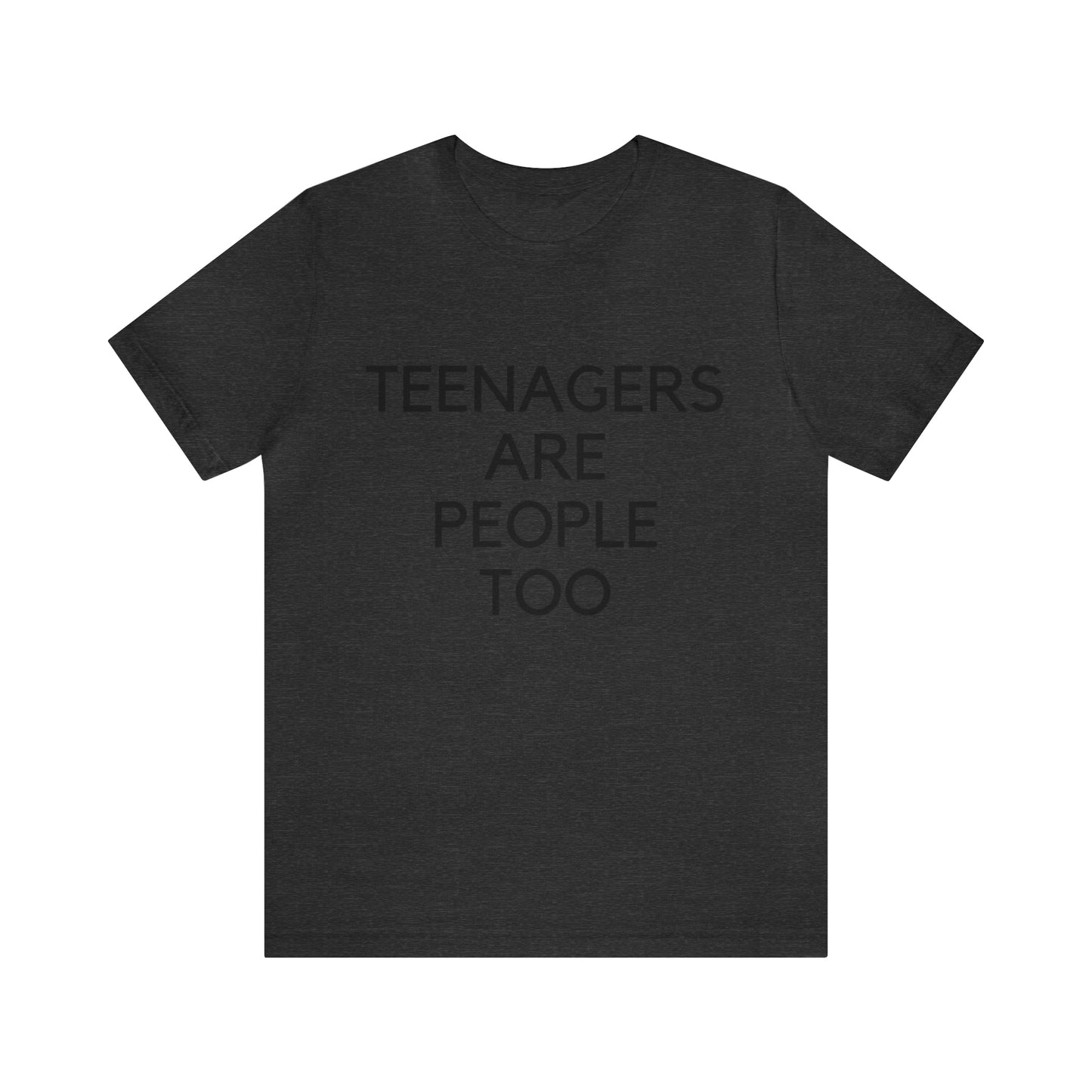 Teenagers Are People Too Unisex Jersey Short Sleeve Tee