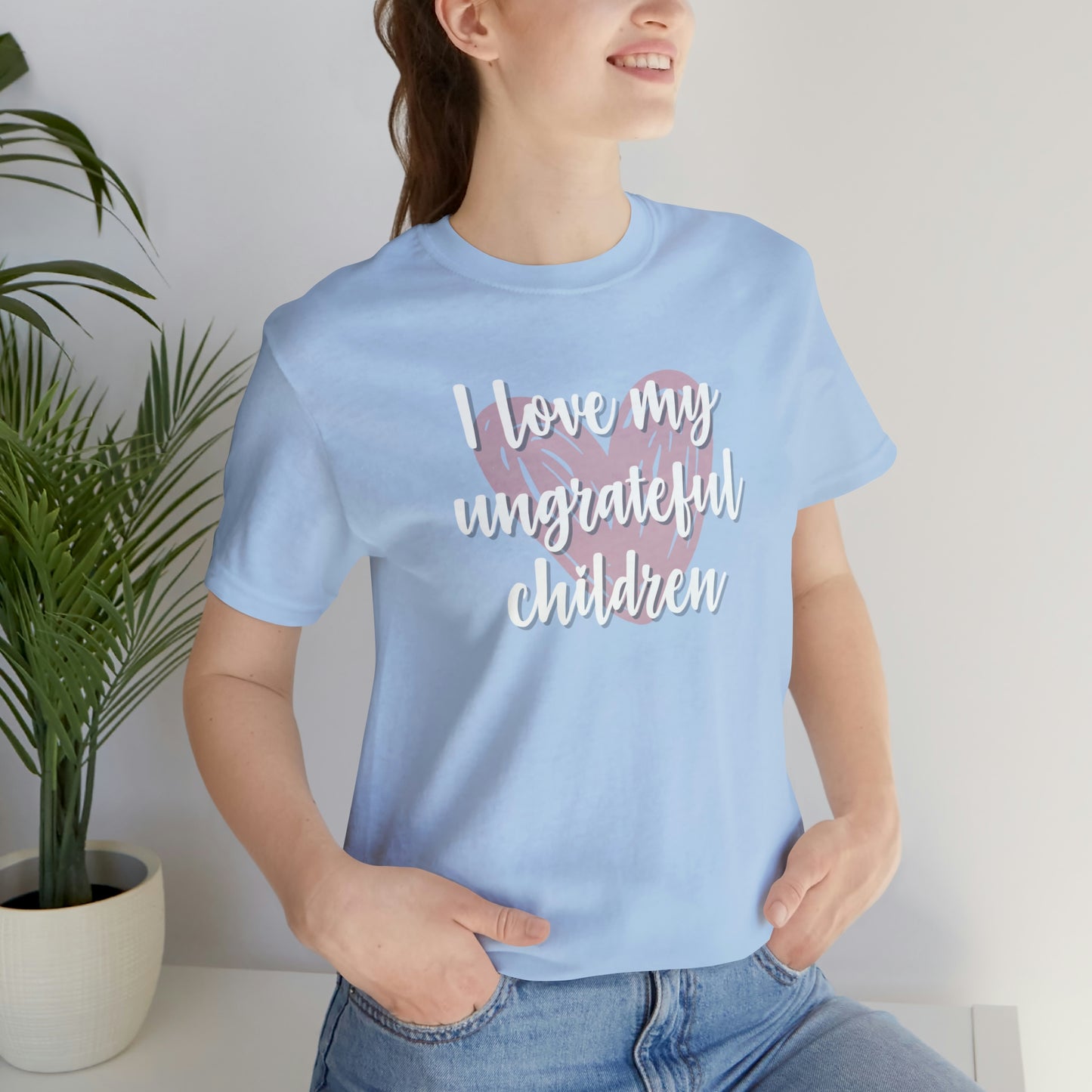 I Love My Ungrateful Children Unisex Jersey Short Sleeve Tee