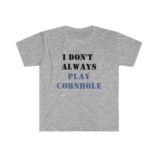 I Don't Always Play Cornhole... Oh wait, YES I do! Unisex Softstyle T-Shirt