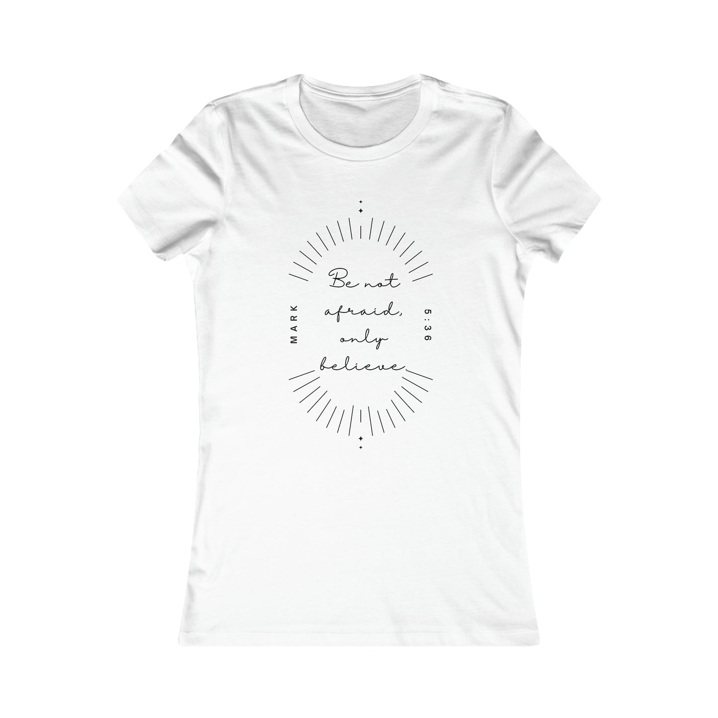 Be Not Afraid, Only Believe! Women's Favorite Tee