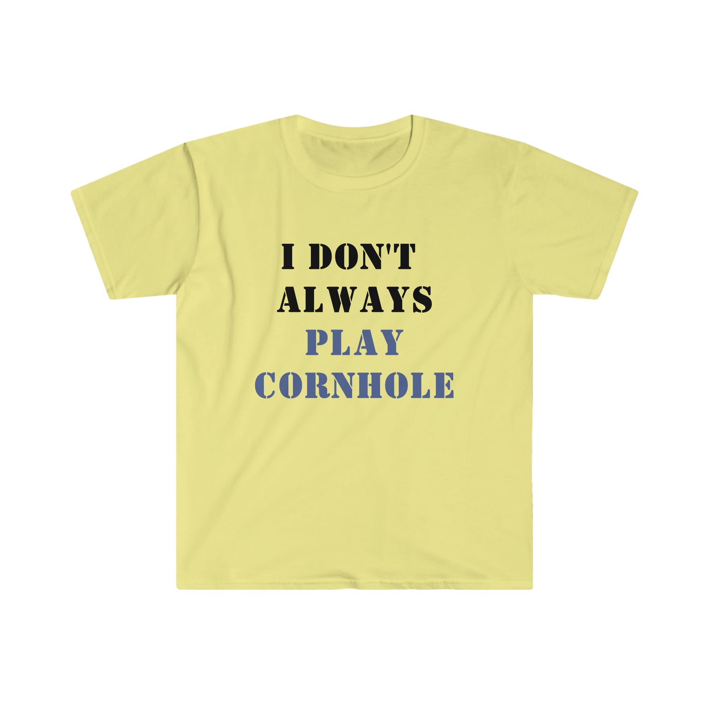 I Don't Always Play Cornhole... Oh wait, YES I do! Unisex Softstyle T-Shirt