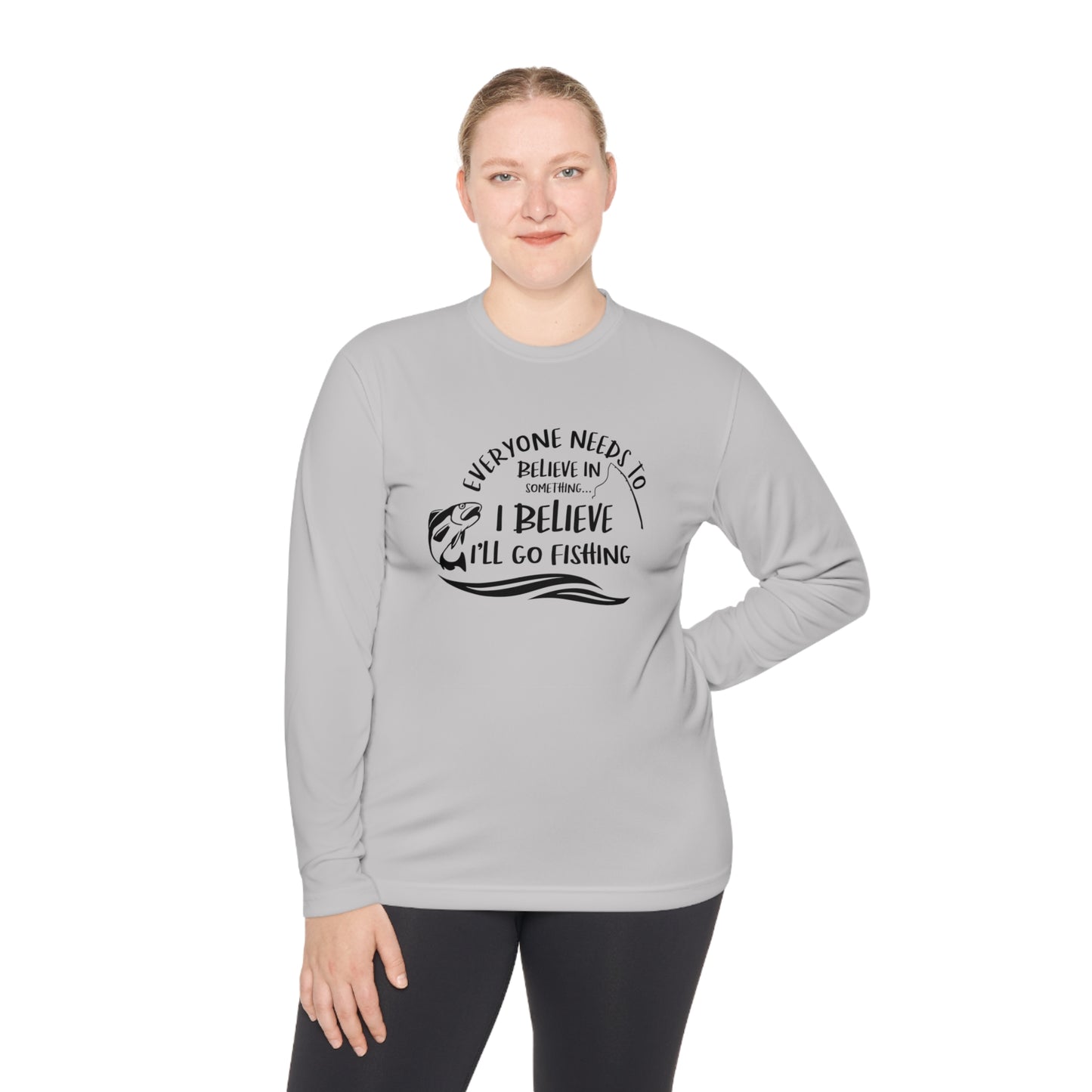 Everyone Needs to Believe in Something.... Fishing Unisex Lightweight Long Sleeve Tee