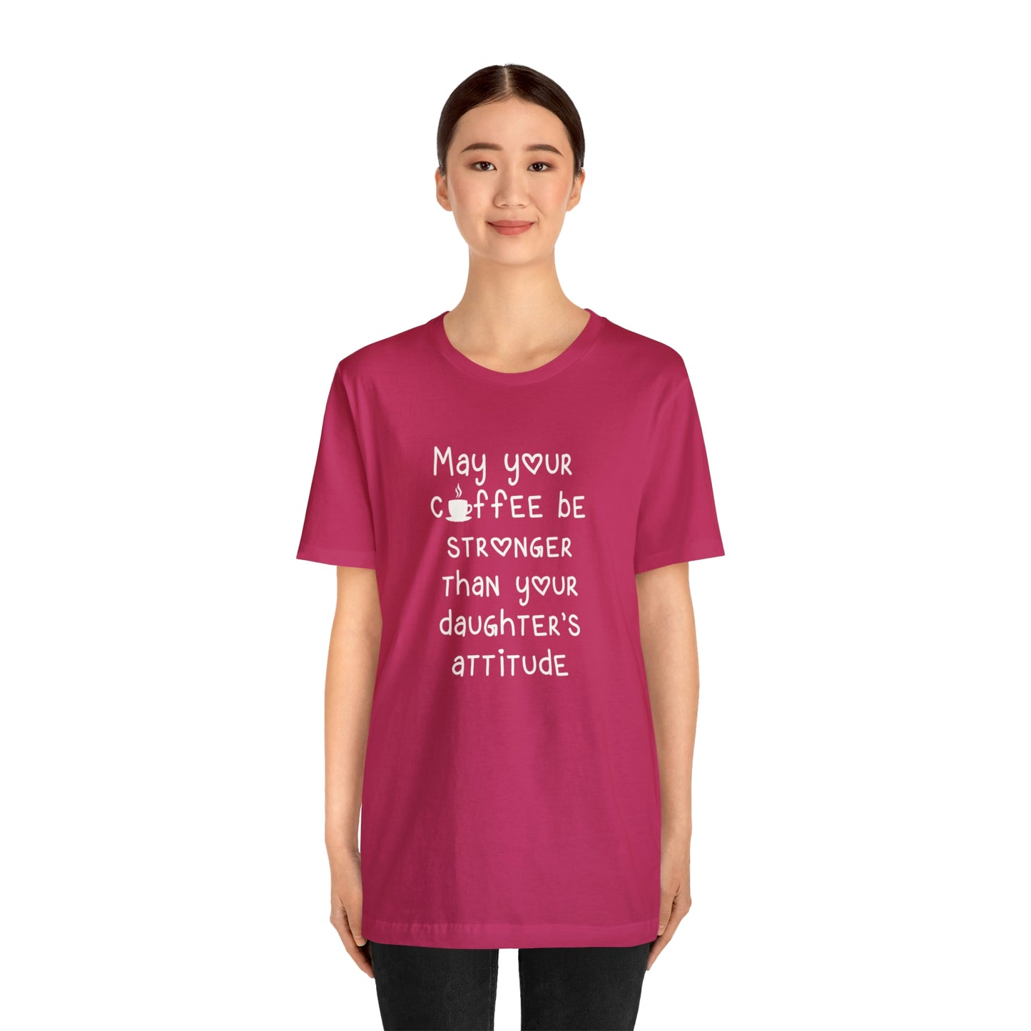 May Your Coffee Be Stroner Than Your Daughters Attitude Unisex Jersey Short Sleeve Tee