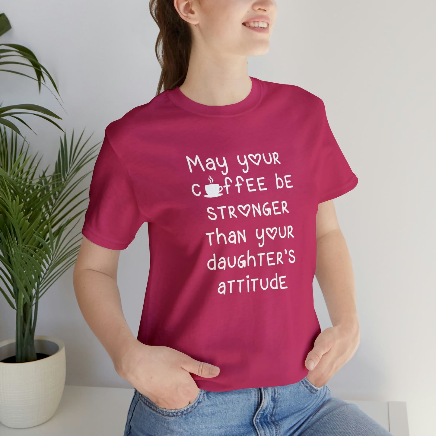 May Your Coffee Be Stroner Than Your Daughters Attitude Unisex Jersey Short Sleeve Tee