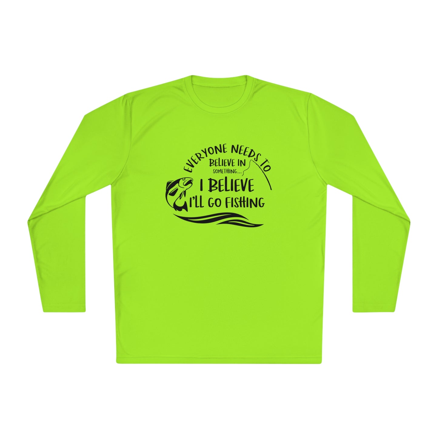 Everyone Needs to Believe in Something.... Fishing Unisex Lightweight Long Sleeve Tee