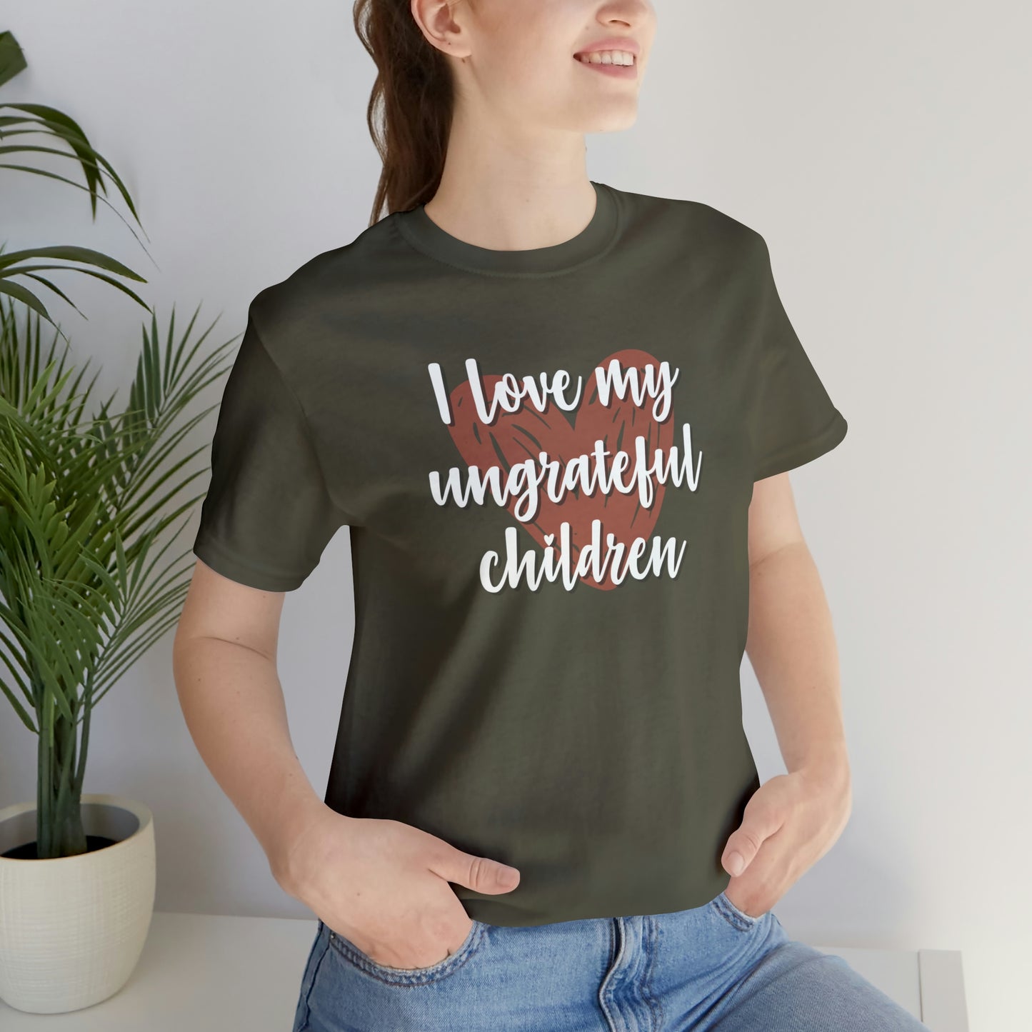 I Love My Ungrateful Children Unisex Jersey Short Sleeve Tee