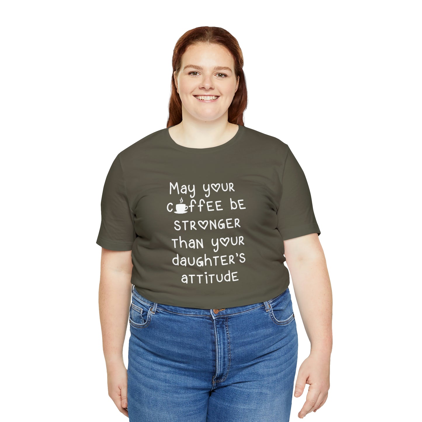 May Your Coffee Be Stroner Than Your Daughters Attitude Unisex Jersey Short Sleeve Tee