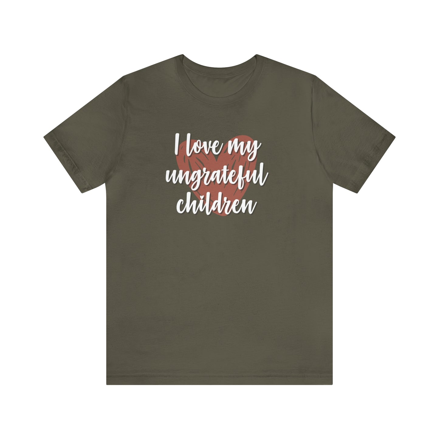 I Love My Ungrateful Children Unisex Jersey Short Sleeve Tee