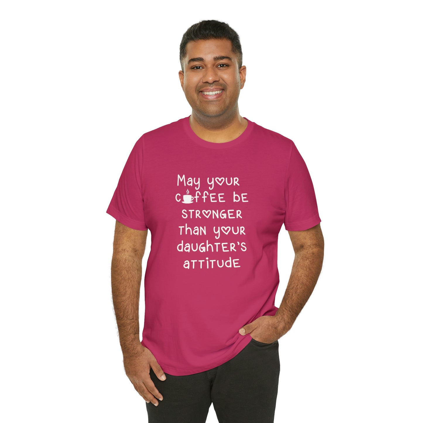 May Your Coffee Be Stroner Than Your Daughters Attitude Unisex Jersey Short Sleeve Tee