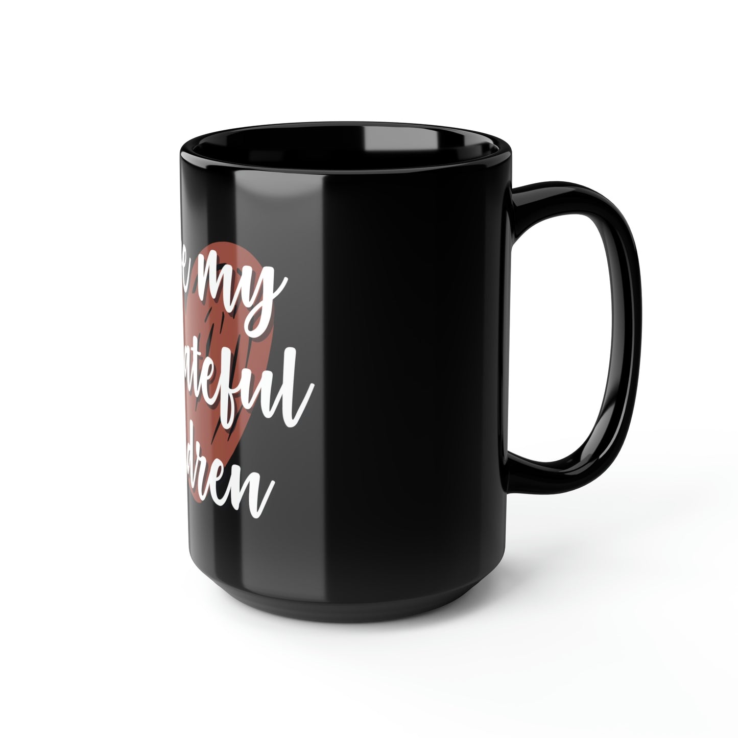 I Love My Ungrateful Children Black Coffee Mug, 15oz