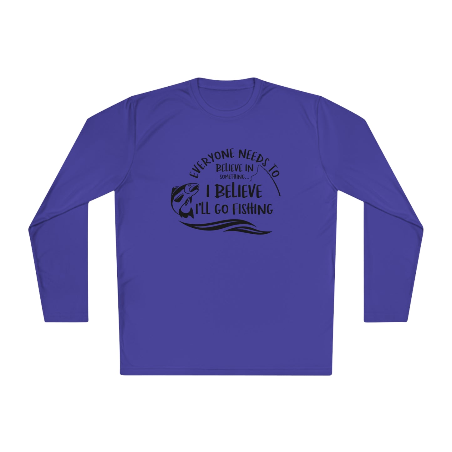 Everyone Needs to Believe in Something.... Fishing Unisex Lightweight Long Sleeve Tee