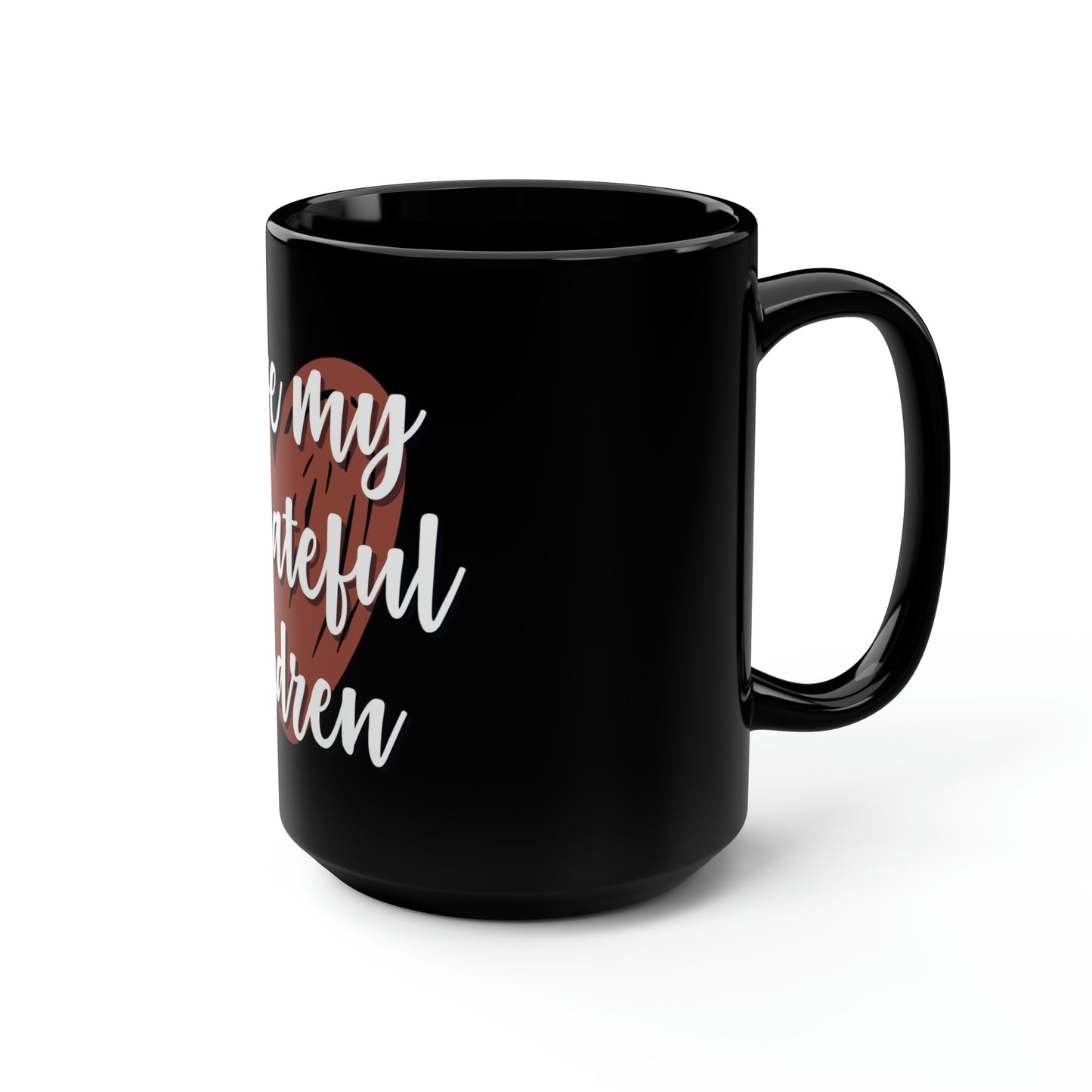 I Love My Ungrateful Children Black Coffee Mug, 15oz