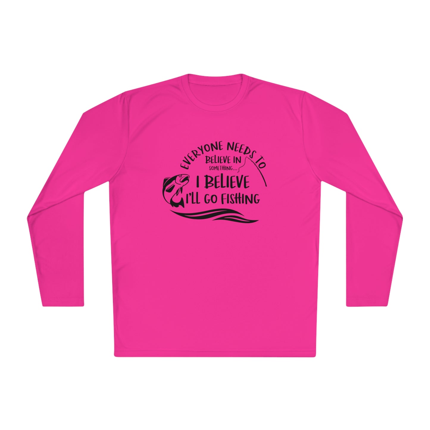 Everyone Needs to Believe in Something.... Fishing Unisex Lightweight Long Sleeve Tee