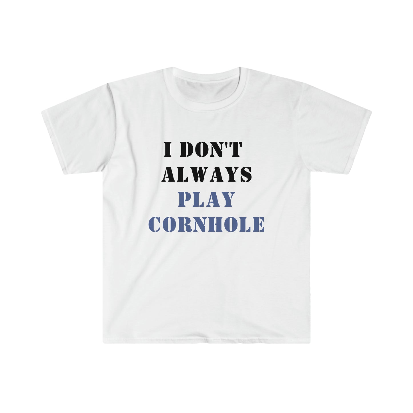 I Don't Always Play Cornhole... Oh wait, YES I do! Unisex Softstyle T-Shirt