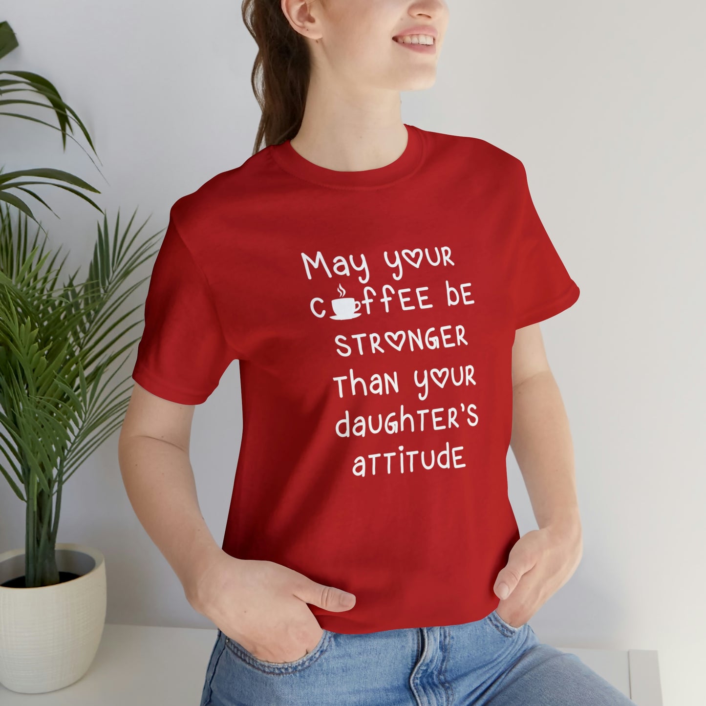 May Your Coffee Be Stroner Than Your Daughters Attitude Unisex Jersey Short Sleeve Tee