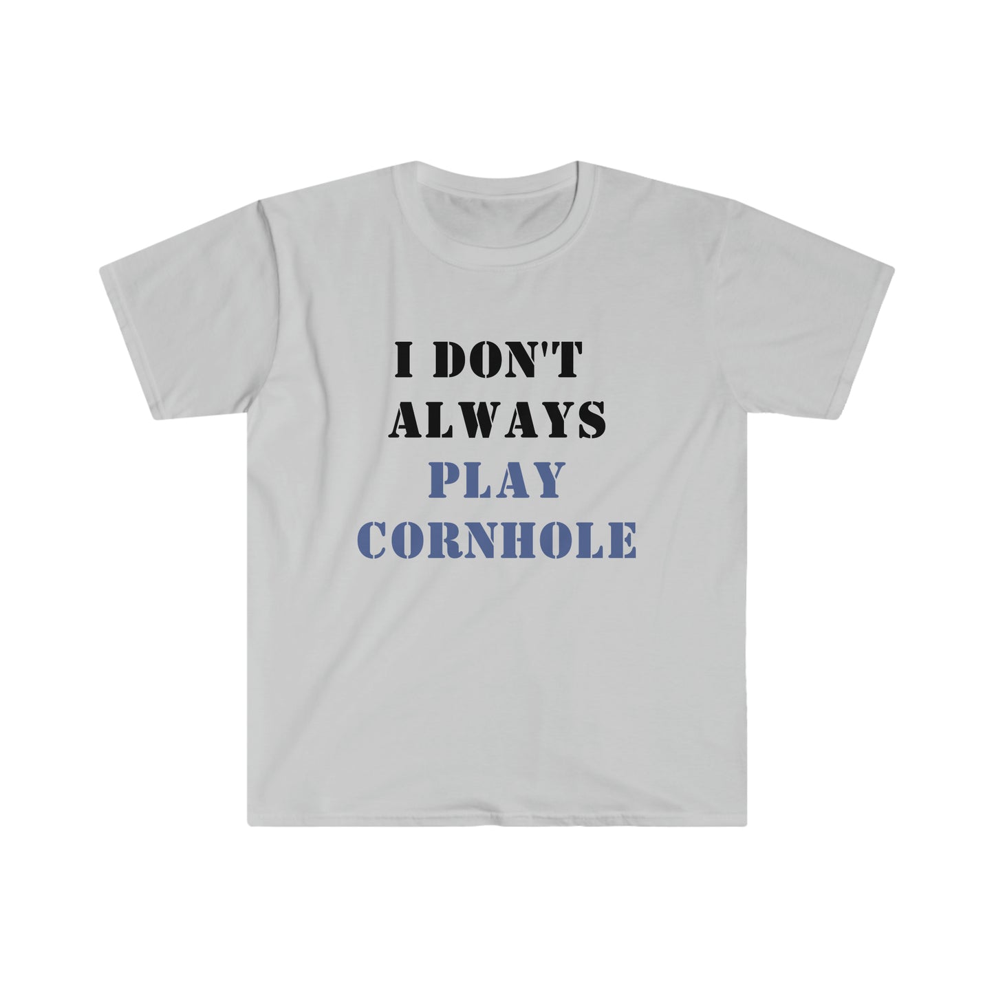 I Don't Always Play Cornhole... Oh wait, YES I do! Unisex Softstyle T-Shirt