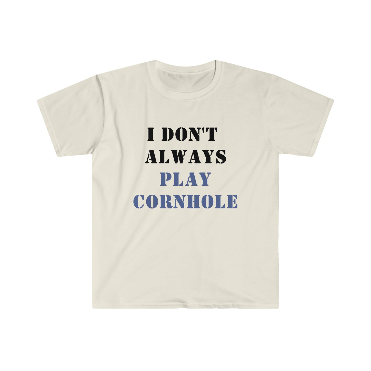 I Don't Always Play Cornhole... Oh wait, YES I do! Unisex Softstyle T-Shirt